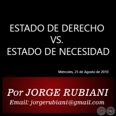 ESTADO DE DERECHO VS. ESTADO DE NECESIDAD - Por JORGE RUBIANI - Mircoles, 25 de Agosto de 2010